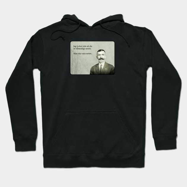 Man ska vara seriös Hoodie by obstinator